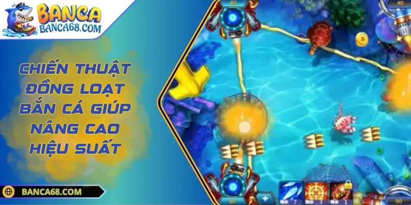 Chiến Thuật Đồng Loạt Bắn Cá Giúp Nâng Cao Hiệu Suất